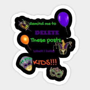 Remind me to delete these posts when I have Kids Sticker